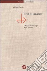 Resti di umanità. Vita sociale del corpo dopo la morte libro