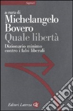 Quale libertà. Dizionario minimo contro i falsi liberali libro