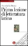 Prima lezione di letteratura latina libro di La Penna Antonio