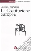 La Costituzione europea libro di Marazzita Giuseppe