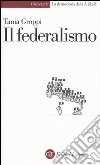 Il federalismo libro di Groppi Tania