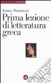 Prima lezione di letteratura greca libro di Montanari Franco