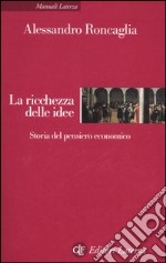 La ricchezza delle idee. Storia del pensiero economico libro