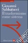 Il trasformismo come sistema. Saggio sulla storia politica dell'Italia unita libro di Sabbatucci Giovanni