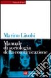 Manuale di sociologia della comunicazione libro di Livolsi Marino