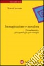 Immaginazione e metafora. Psicodinamica, psicopatologia, psicoterapia libro