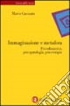 Immaginazione e metafora. Psicodinamica, psicopatologia, psicoterapia libro di Casonato Marco