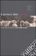 Il sentiero della libertà. Un libro della memoria con Carlo Azeglio Ciampi libro