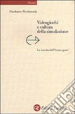 Videogiochi e cultura della simulazione. La nascita dell'«homo game» libro