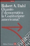 Quanto è democratica la Costituzione americana? libro di Dahl Robert A.