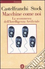 Macchine come noi. La scommessa dell'intelligenza artificiale libro