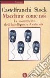 Macchine come noi. La scommessa dell'intelligenza artificiale libro di Castelfranchi Yurij Stock Oliviero