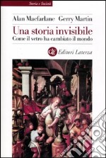 Una storia invisibile. Come il vetro ha cambiato il mondo libro