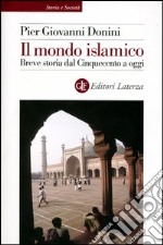 Il mondo islamico. Breve storia dal Cinquecento a oggi libro