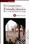 Il mondo islamico. Breve storia dal Cinquecento a oggi libro di Donini Pier Giovanni