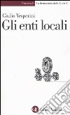 Gli enti locali libro di Vesperini Giulio