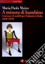 A misura di bambino. Cent'anni di mobili per l'infanzia in Italia (1870-1970)