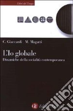 L'io globale. Dinamiche della socialità contemporanea libro