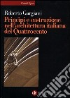 Principi e costruzione nell'architettura italiana del Quattrocento libro di Gargiani Roberto