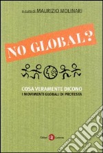 No global? Cosa veramente dicono i movimenti globali di protesta libro