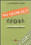 No global? Cosa veramente dicono i movimenti globali di protesta libro