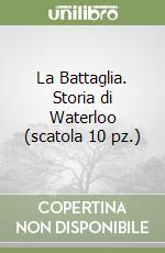 La Battaglia. Storia di Waterloo (scatola 10 pz.) libro