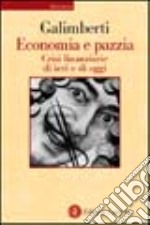 Economia e pazzia. Crisi finanziarie di ieri e di oggi libro