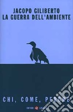 La guerra dell'ambiente. Chi, come, perché