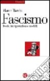 Il fascismo. Teorie, interpretazioni, modelli libro di Tarchi Marco