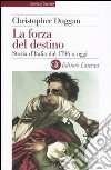 La forza del destino. Storia d'Italia dal 1796 a oggi libro di Duggan Christopher