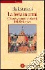 La festa in armi. Giostre, tornei e giochi del Medioevo libro