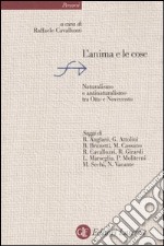 L'anima e le cose. Naturalismo e antinaturalismo tra Otto e Novecento libro