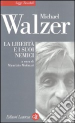 La libertà e i suoi nemici nell'età della guerra al terrorismo libro