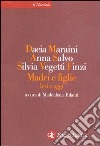 Madri e figlie. Ieri e oggi libro di Maraini Dacia Salvo Anna Vegetti Finzi Silvia Tulanti M. (cur.)