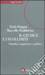 Il giudice e i suoi limiti. Cittadini, magistrati e politica libro