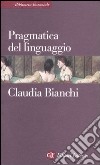 Pragmatica del linguaggio libro di Bianchi Claudia