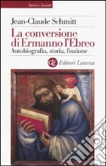 La conversione di Ermanno l'Ebreo. Autobiografia, storia, finzione libro