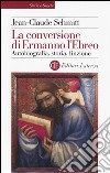 La conversione di Ermanno l'Ebreo. Autobiografia, storia, finzione libro