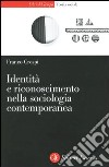 Identità e riconoscimento nella sociologia contemporanea libro