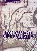 Fondamenti di urbanistica. La storia e la norma libro