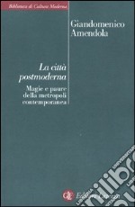 La città postmoderna. Magie e paure della metropoli contemporanea