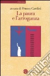 La paura e l'arroganza libro di Cardini F. (cur.)