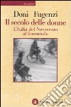 Il secolo delle donne. L'Italia del Novecento al femminile libro