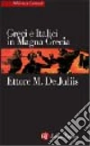 Greci e italici in Magna Grecia. Un rapporto difficile libro di De Juliis Ettore M.