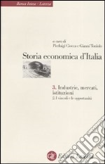 Storia economica d'Italia. Vol. 3/2: Industrie, mercati, istituzioni. I vincoli e le opportunità libro