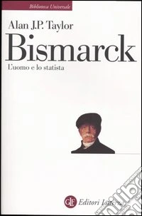 Bismarck. L'uomo e lo statista
