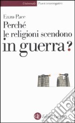 Perché le religioni scendono in guerra? libro