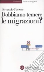 Dobbiamo temere le migrazioni? libro