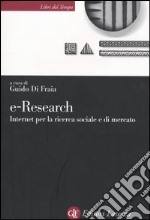 E-Research. Internet per la ricerca sociale e di mercato libro