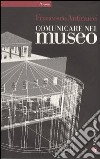 Comunicare nel museo. Con DVD libro di Antinucci Francesco